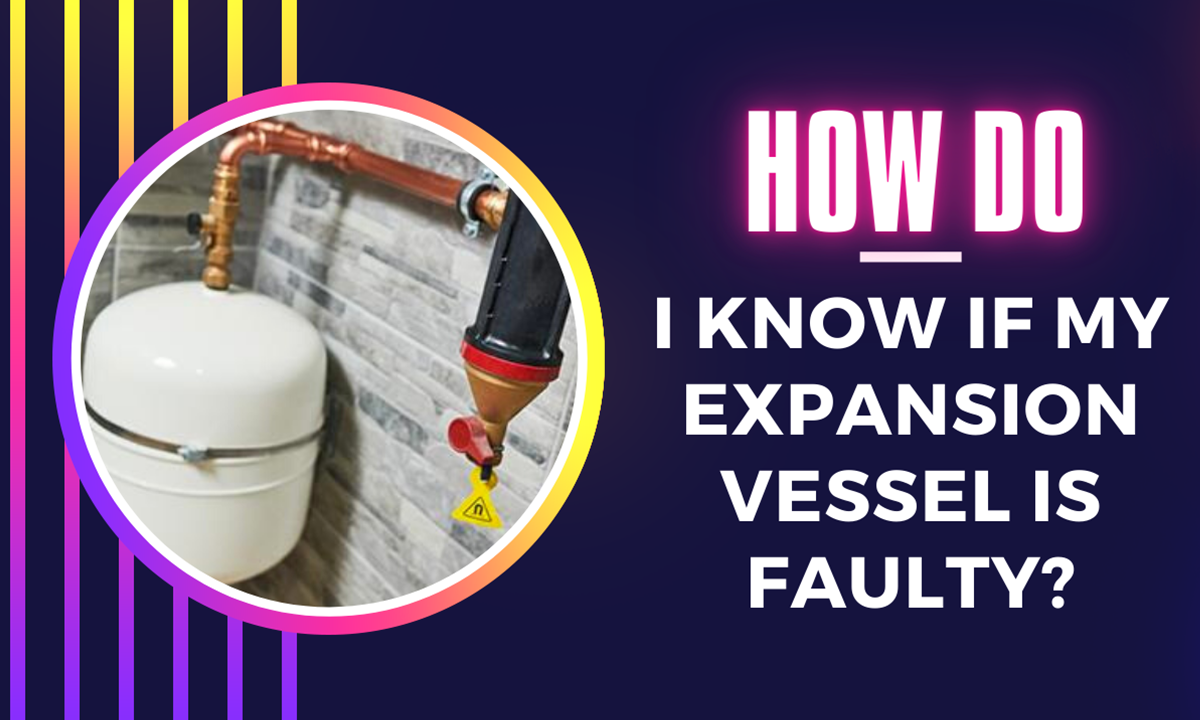 How do I know if my expansion vessel is faulty? | Boiler Solutions